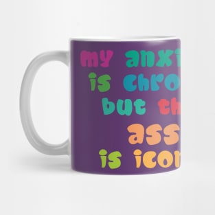 My Anxiety Is Chronic But This Ass Is Iconic Mug